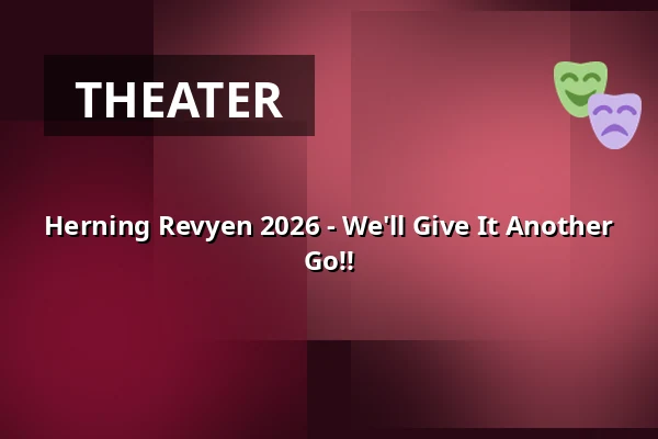 Herning Revyen 2026 - We'll Give It Another Go!! — Huset No7, Herning