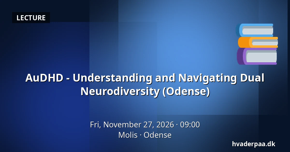 AuDHD - Understanding and Navigating Dual Neurodiversity (Odense) — Molis, Odense