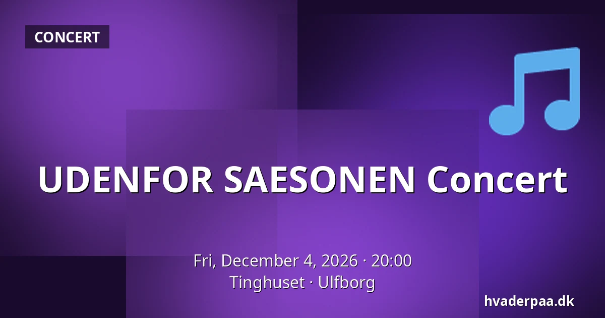UDENFOR SAESONEN Concert — Tinghuset, Ulfborg