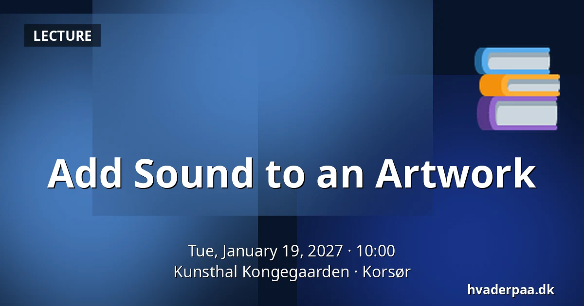 Add Sound to an Artwork — Kunsthal Kongegaarden, Korsør