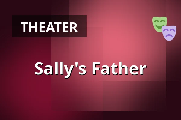 Sally's Father — Taastrup Teater & Musikhus, Taastrup