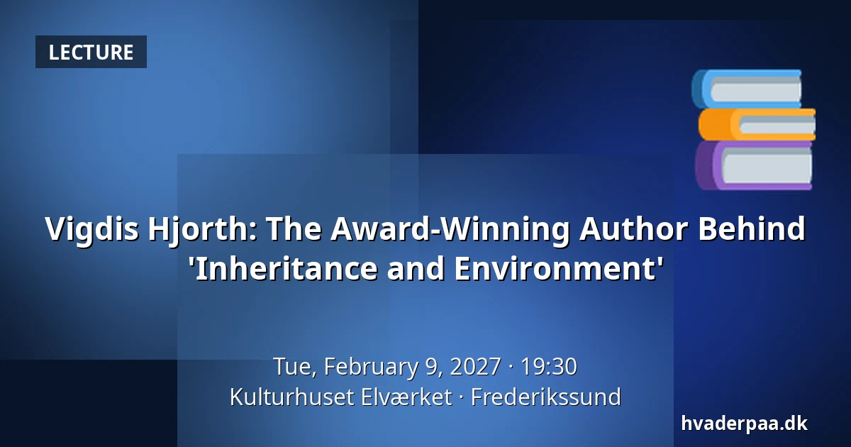 Vigdis Hjorth: The Award-Winning Author Behind 'Inheritance and Environment' — Kulturhuset Elværket, Frederikssund