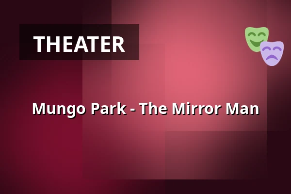Mungo Park - The Mirror Man — Taastrup Teater & Musikhus, Taastrup