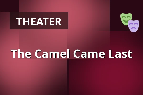 The Camel Came Last — Nørregaards Teater, Centrum, Odense