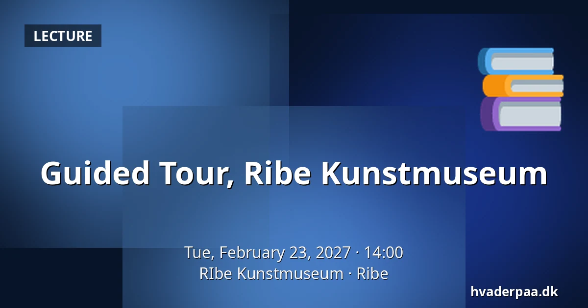 Guided Tour, Ribe Kunstmuseum — RIbe Kunstmuseum, Ribe