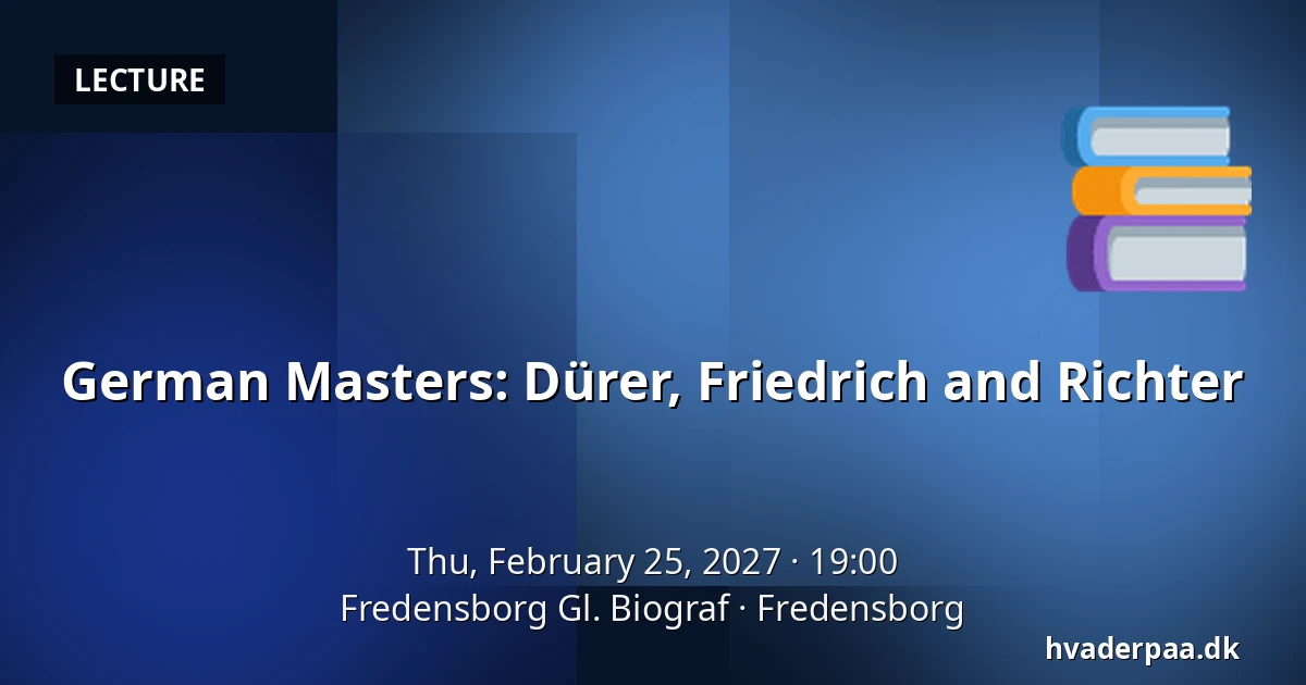 German Masters: Dürer, Friedrich and Richter — Fredensborg Gl. Biograf, Fredensborg