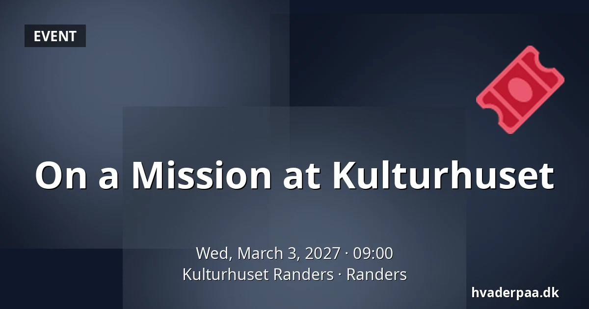 On a Mission at Kulturhuset — Kulturhuset Randers, Randers