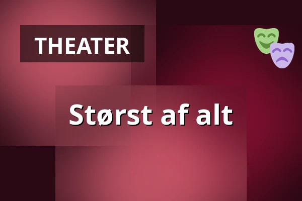 Størst af alt — Nørregaards Teater, Centrum, Odense