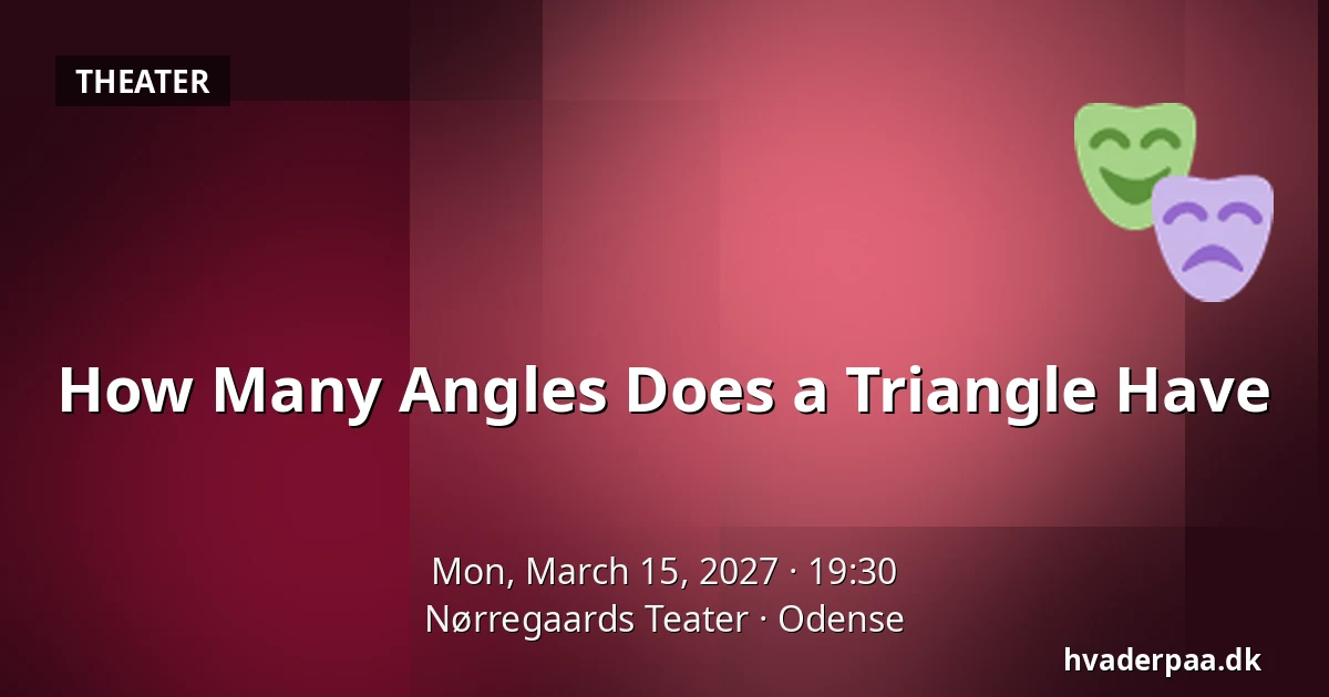How Many Angles Does a Triangle Have — Nørregaards Teater, Odense