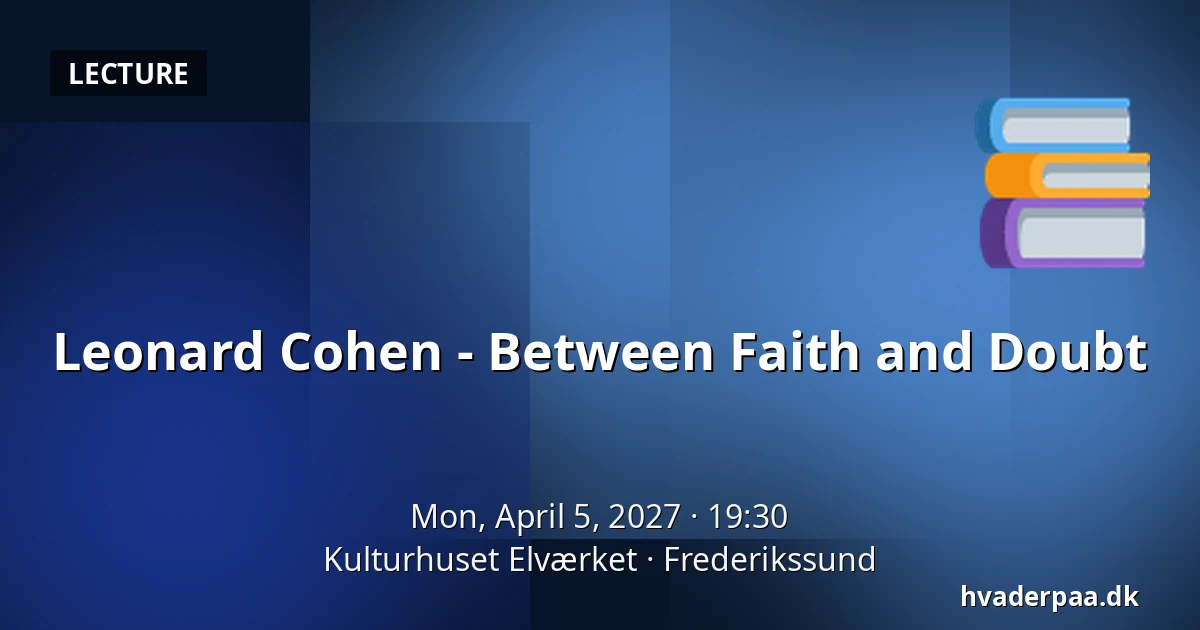 Leonard Cohen - Between Faith and Doubt — Kulturhuset Elværket, Frederikssund