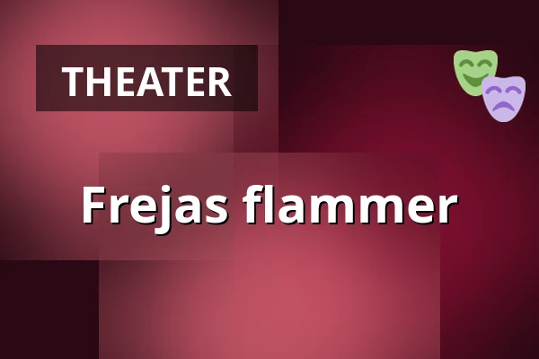 Frejas flammer — Nørregaards Teater, Vollsmose, Odense