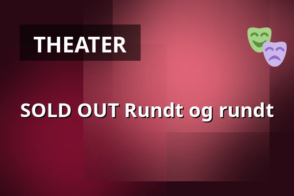 SOLD OUT Rundt og rundt — Hedehuset, Hedehusene