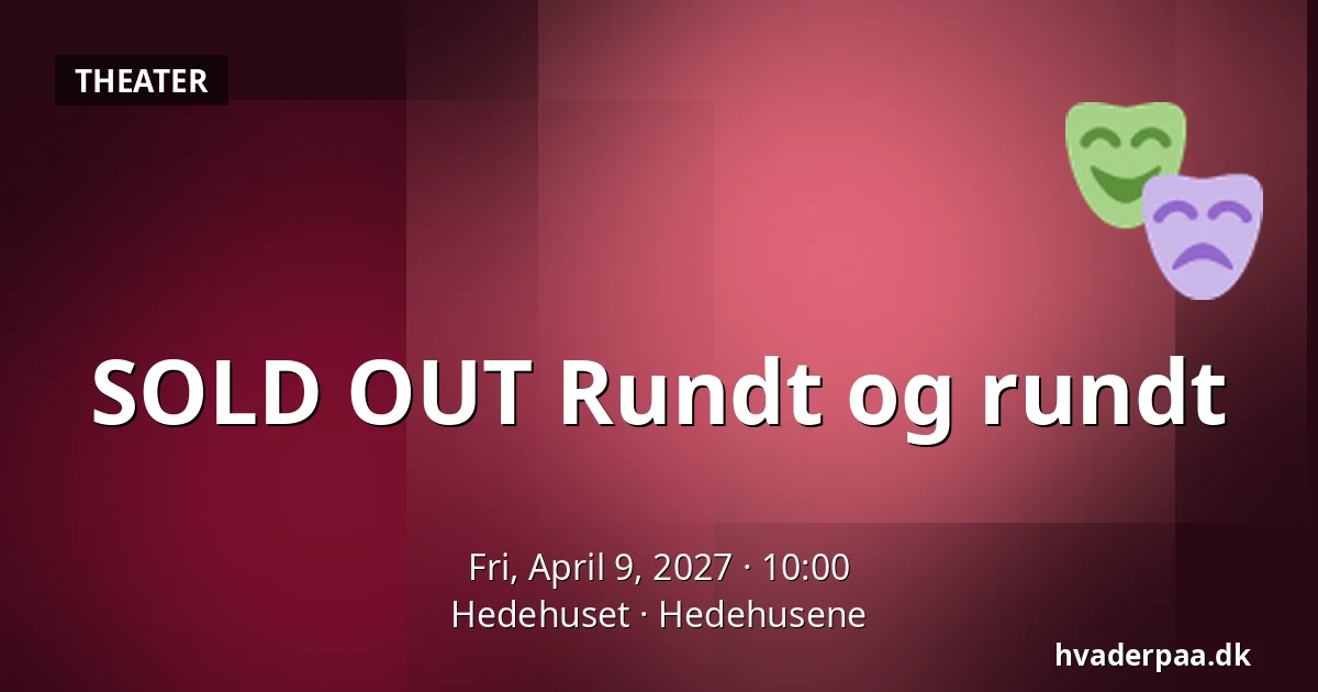 SOLD OUT Rundt og rundt — Hedehuset, Hedehusene