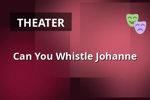 Can You Whistle Johanne — Nørregaards Teater, Centrum, Odense
