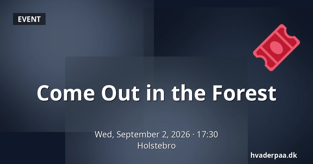 Come Out in the Forest — Holstebro