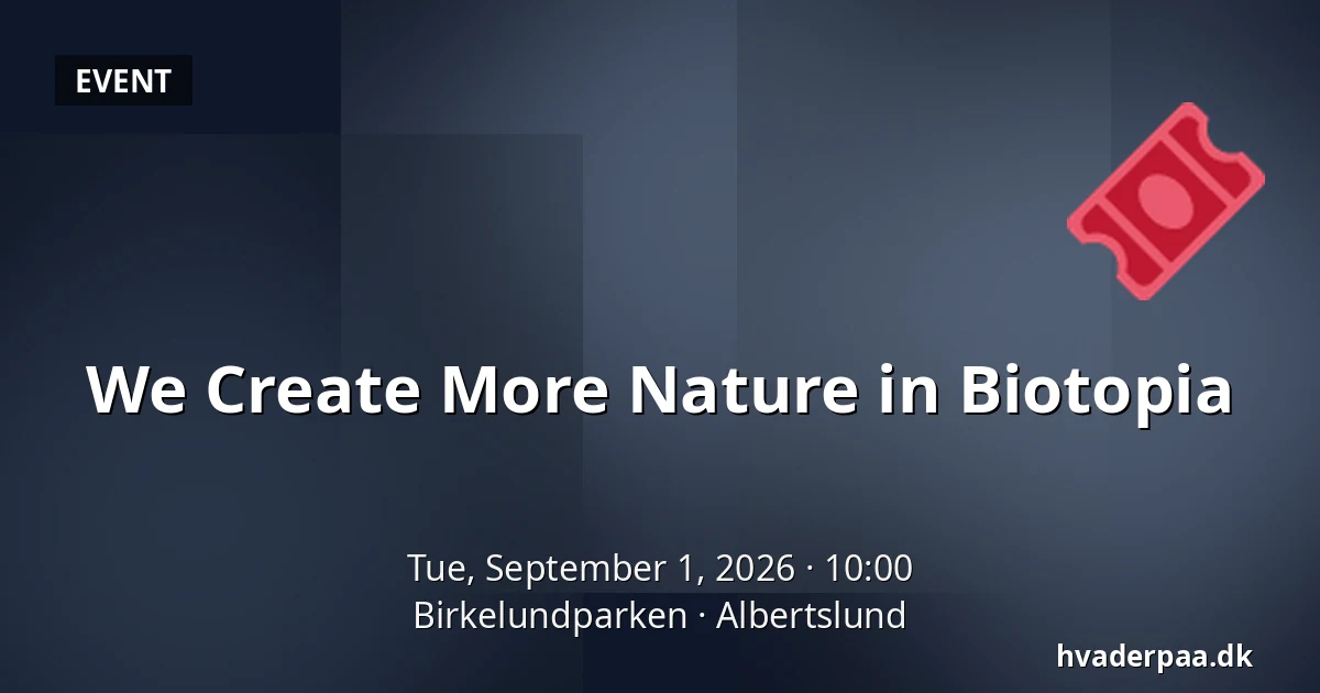 We Create More Nature in Biotopia — Birkelundparken, Albertslund
