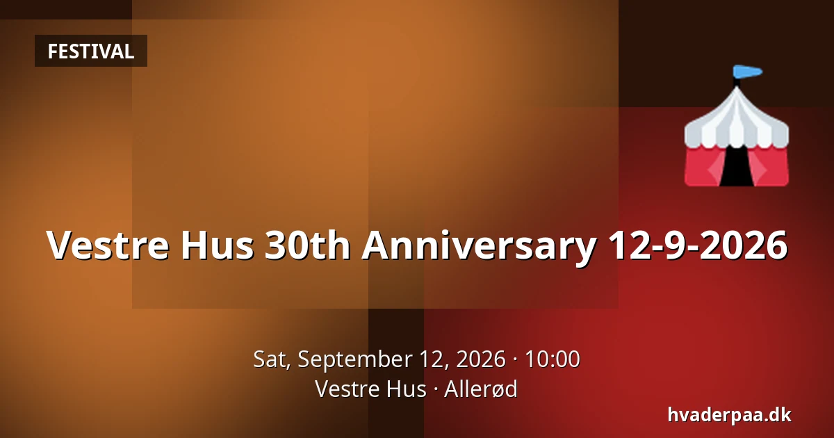 Vestre Hus 30th Anniversary 12-9-2026 — Vestre Hus, Allerød