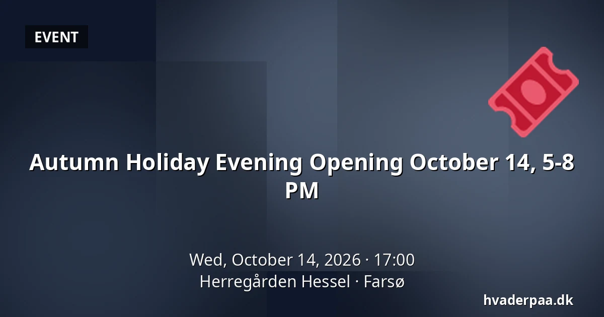 Autumn Holiday Evening Opening October 14, 5-8 PM — Herregården Hessel, Farsø