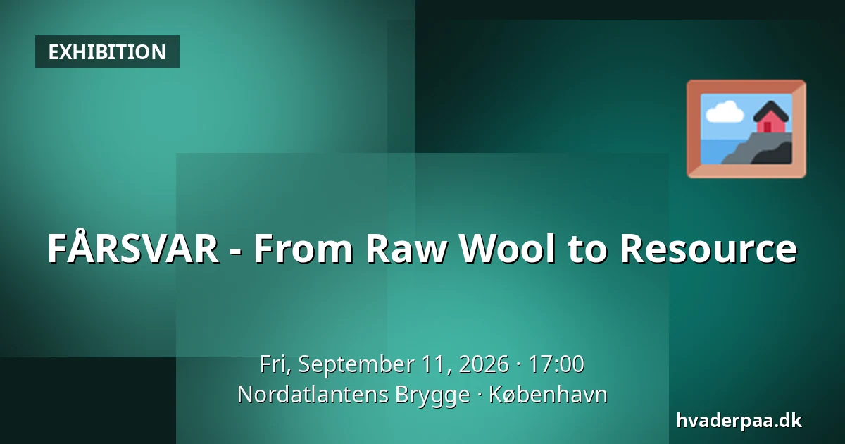 FÅRSVAR - From Raw Wool to Resource — Nordatlantens Brygge, Copenhagen