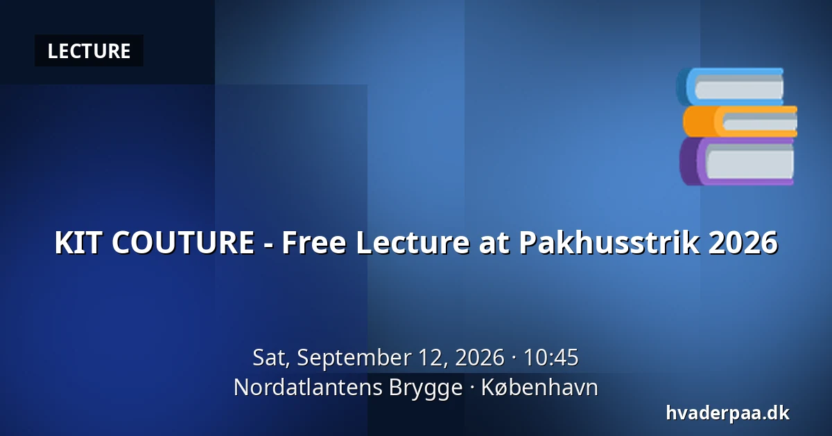 KIT COUTURE - Free Lecture at Pakhusstrik 2026 — Nordatlantens Brygge, Copenhagen