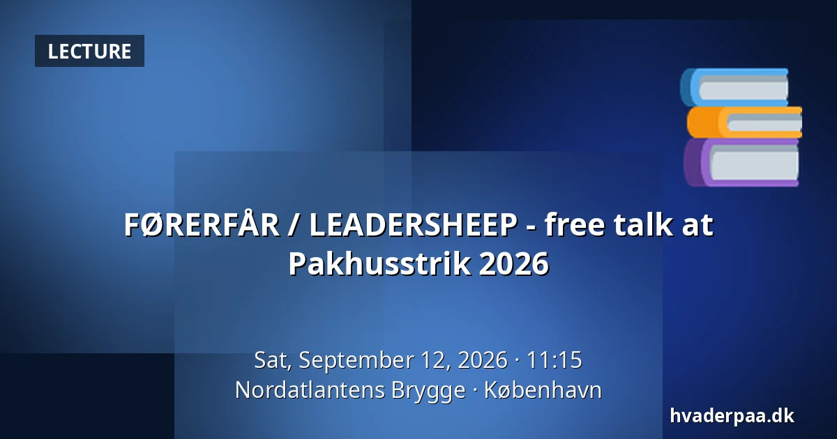 FØRERFÅR / LEADERSHEEP - free talk at Pakhusstrik 2026 — Nordatlantens Brygge, Copenhagen