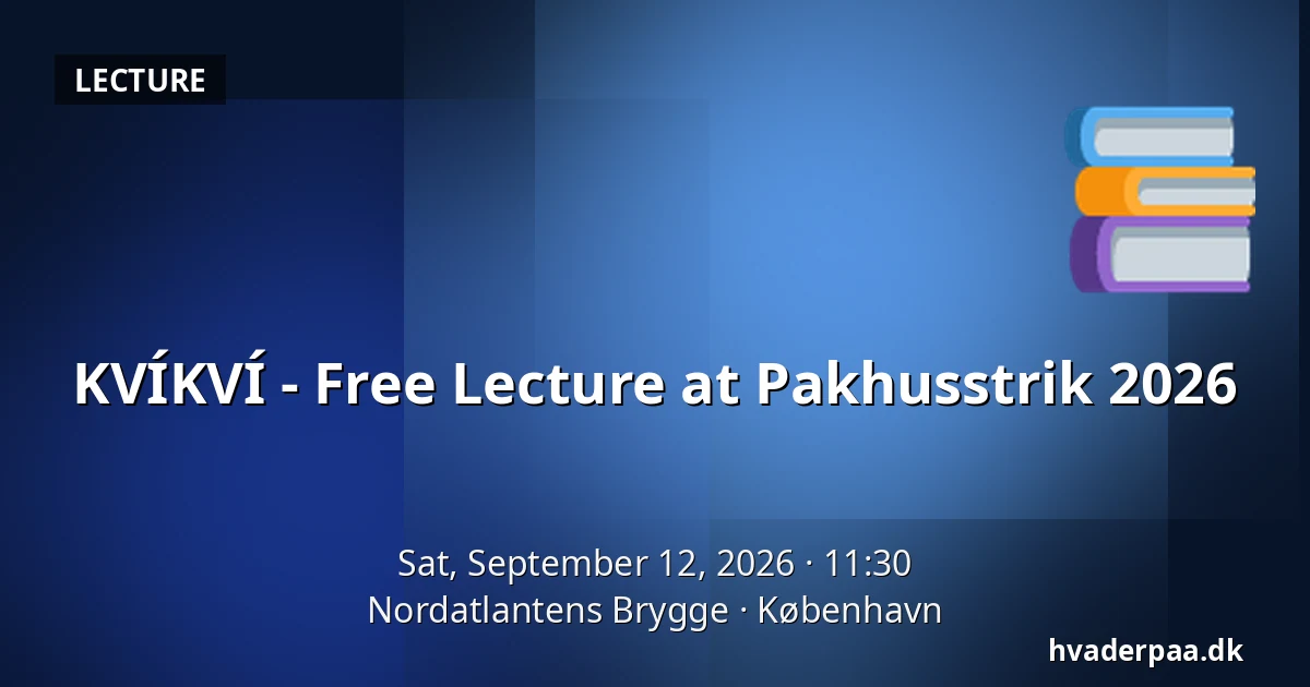 KVÍKVÍ - Free Lecture at Pakhusstrik 2026 — Nordatlantens Brygge, Copenhagen