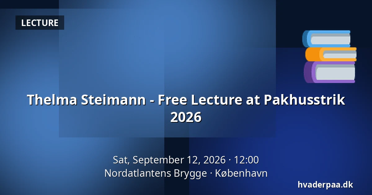 Thelma Steimann - Free Lecture at Pakhusstrik 2026 — Nordatlantens Brygge, Copenhagen