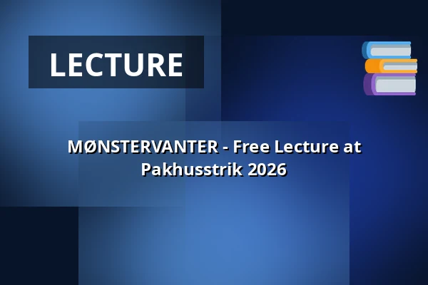 MØNSTERVANTER - Free Lecture at Pakhusstrik 2026 — Nordatlantens Brygge, Copenhagen