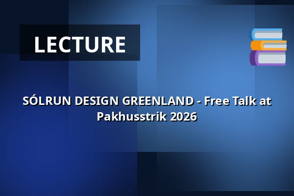 SÓLRUN DESIGN GREENLAND - Free Talk at Pakhusstrik 2026 — Nordatlantens Brygge, Copenhagen