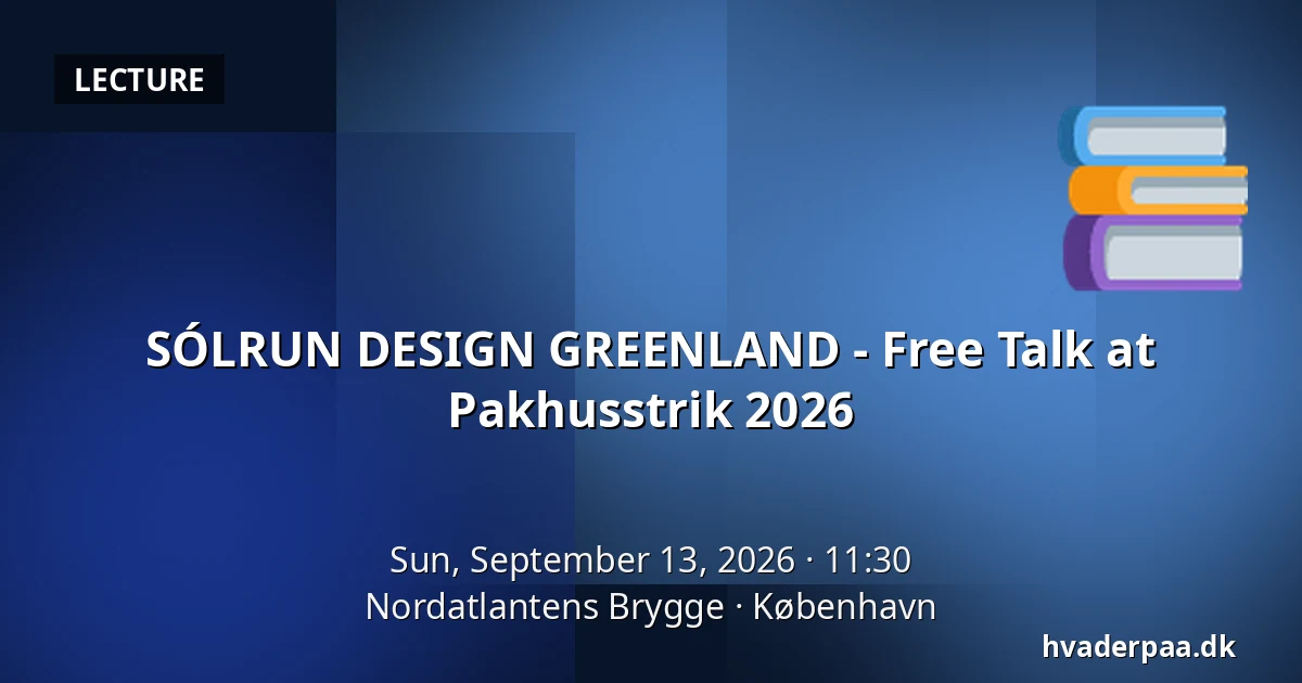 SÓLRUN DESIGN GREENLAND - Free Talk at Pakhusstrik 2026 — Nordatlantens Brygge, Copenhagen