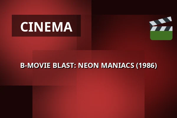 B-MOVIE BLAST: NEON MANIACS (1986) — 1000Fryd, Aalborg
