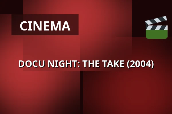 DOCU NIGHT: THE TAKE (2004) — 1000Fryd, Aalborg