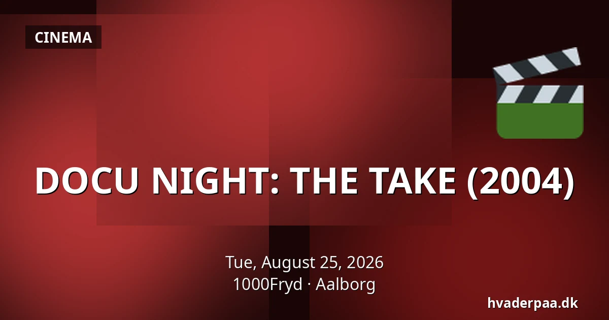 DOCU NIGHT: THE TAKE (2004) — 1000Fryd, Aalborg