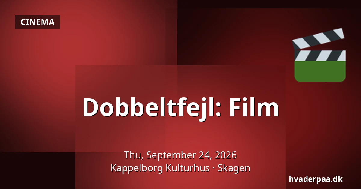 Dobbeltfejl: Film — Kappelborg Kulturhus, Skagen