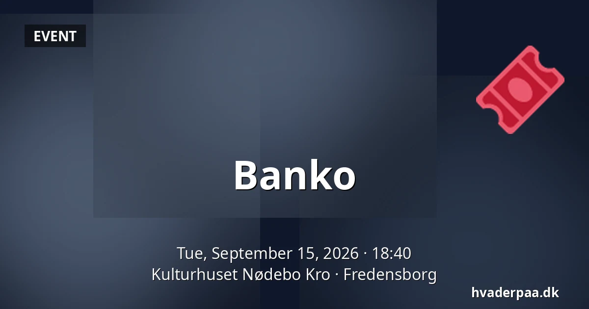 Banko — Kulturhuset Nødebo Kro, Fredensborg