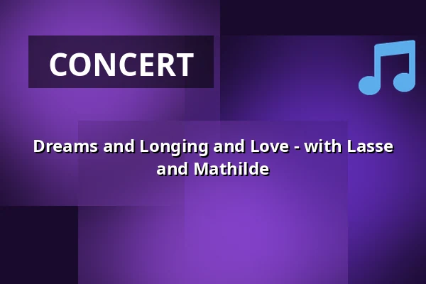 Dreams and Longing and Love - with Lasse and Mathilde — Pavillonen Grenaa, Grenaa