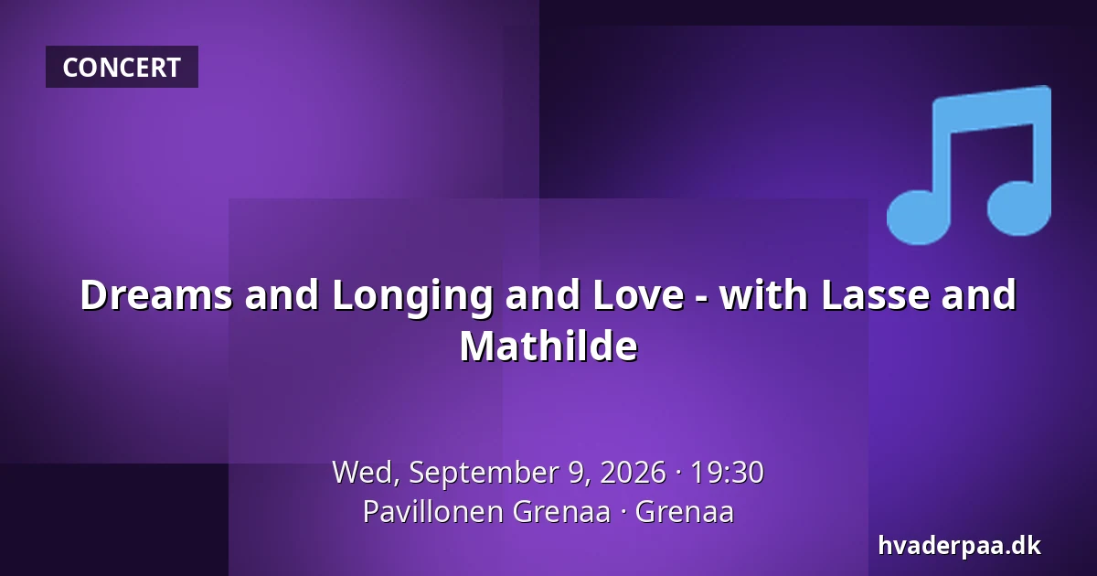 Dreams and Longing and Love - with Lasse and Mathilde — Pavillonen Grenaa, Grenaa