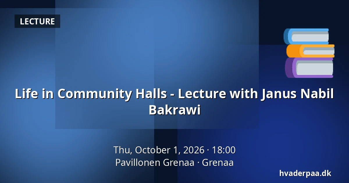 Life in Community Halls - Lecture with Janus Nabil Bakrawi — Pavillonen Grenaa, Grenaa