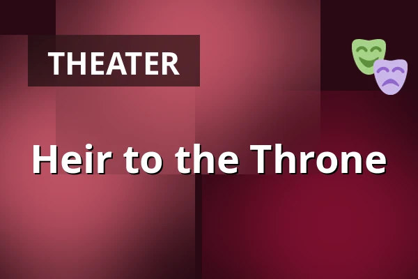 Heir to the Throne — Taastrup Teater & Musikhus, Taastrup