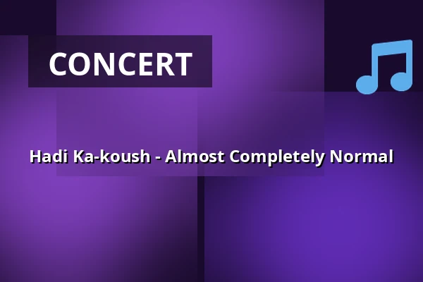 Hadi Ka-koush - Almost Completely Normal — Taastrup Teater & Musikhus, Taastrup
