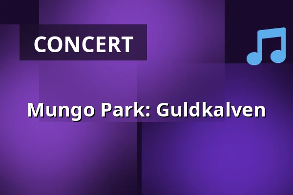 Mungo Park: Guldkalven — Taastrup Teater & Musikhus, Taastrup