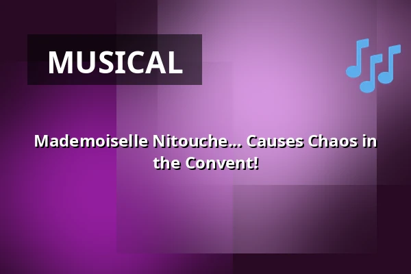 Mademoiselle Nitouche... Causes Chaos in the Convent! — Taastrup Teater & Musikhus, Taastrup
