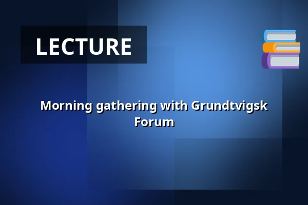Morning gathering with Grundtvigsk Forum — Vartov Grundtvig, Copenhagen