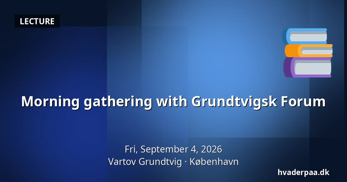 Morning gathering with Grundtvigsk Forum — Vartov Grundtvig, Copenhagen