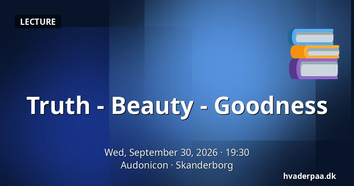 Truth - Beauty - Goodness — Audonicon, Skanderborg