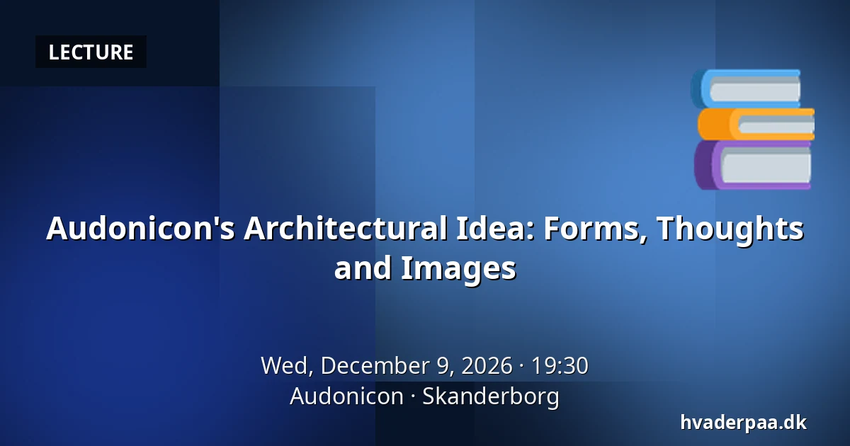 Audonicon's Architectural Idea: Forms, Thoughts and Images — Audonicon, Skanderborg