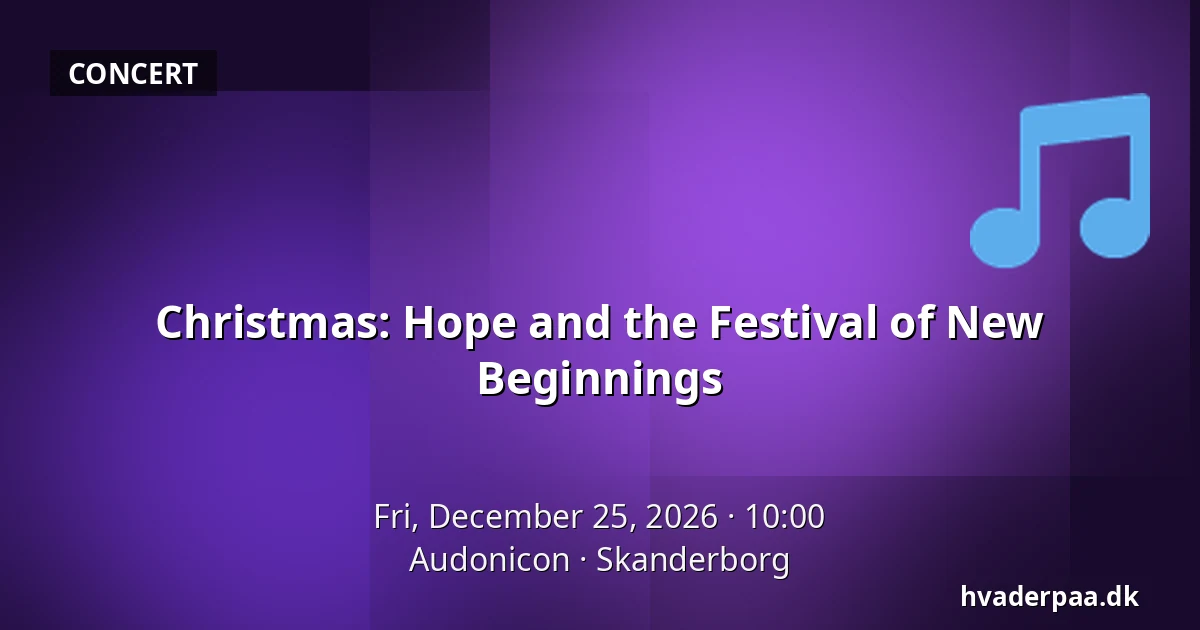 Christmas: Hope and the Festival of New Beginnings — Audonicon, Skanderborg