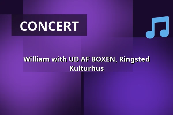 William with UD AF BOXEN, Ringsted Kulturhus — Ringsted Kulturhus, Ringsted