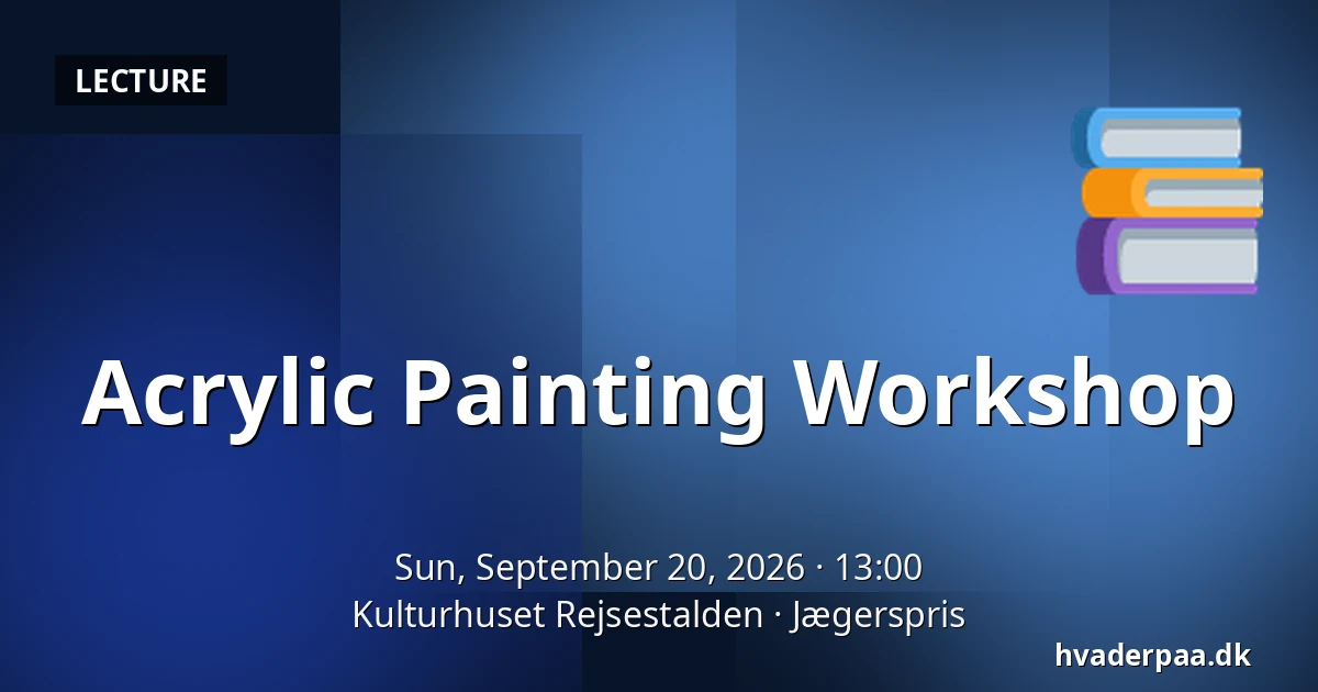Acrylic Painting Workshop — Kulturhuset Rejsestalden, Jægerspris