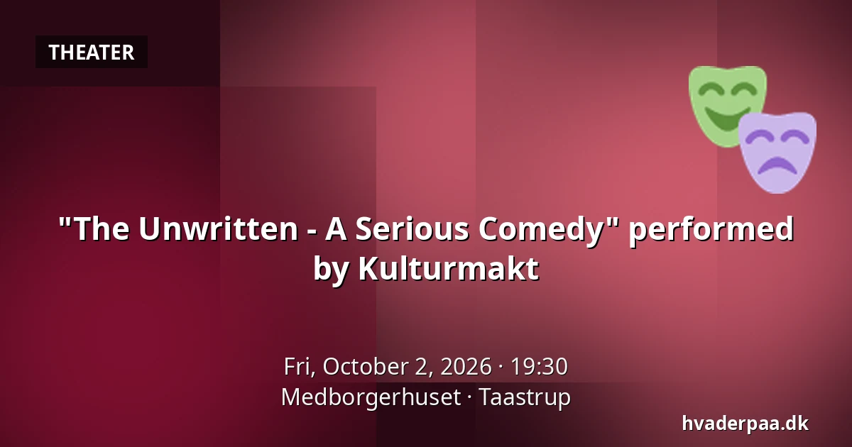 "The Unwritten - A Serious Comedy" performed by Kulturmakt — Medborgerhuset, Taastrup